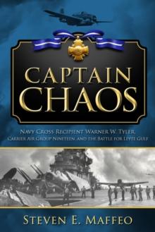 Captain Chaos : Navy Cross Recipient Warner W. Tyler, Carrier Air Group Nineteen, and the Battle for Leyte Gulf