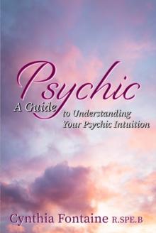 Psychic : A guide to Understanding Your Psychic Intuition