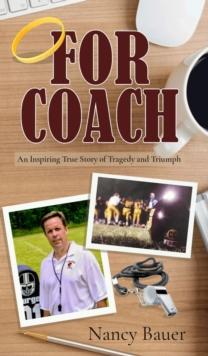 FOR COACH : An Inspiring True Story of Tragedy and Triumph