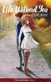 Life Without You : The Lola Series Book 1