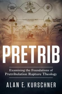 Pretrib : Examining the Foundations of Pretribulation Rapture Theology