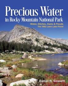 Precious Water in Rocky Mountain National Park.  Water, Ditches, Dams and Floods.  The 1982 Lawn Lake Flood