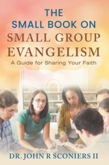 The Small Book on Small Group Evangelism : A Guide for Sharing Your Faith