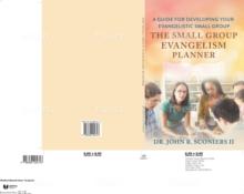 The Small Group Evangelism Planner : A Guide for Developing Your Evangelistic Small Group