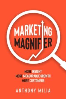 Marketing Magnifier : More Insight. More Measurable Growth. More Customers