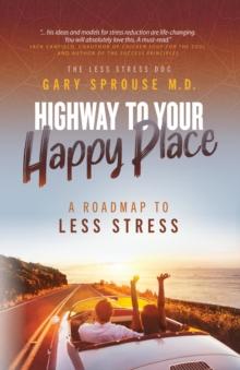 Highway to Your Happy Place : The Roadmap to Less Stress