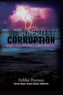 The Happiest Corruption : Sleaze, Lies, & Suicide in a California Beach Town