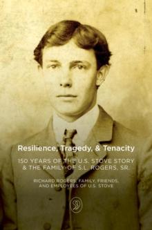 Resilience, Tragedy, & Tenacity : 150 Years of the U.S. Stove Story & the Family of S.L. Rogers, Sr.