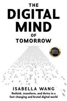 The Digital Mind of Tomorrow : Rethink, transform, and thrive in a fast-changing and brutal digital world