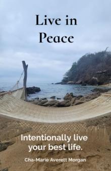 Live in Peace : Intentionally live  your best life.