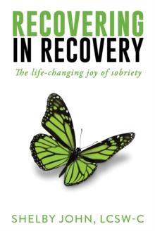 Recovering In Recovery: The Life-Changing Joy Of Sobriety