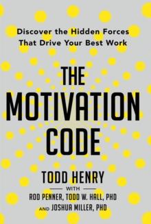 The Motivation Code : Discover The Hidden Forces That Drive Your Best Work