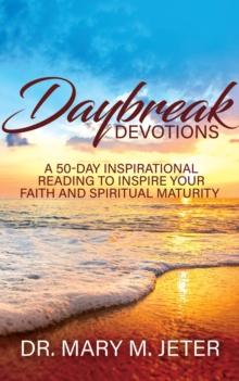 Daybreak Devotions: A 50-Day Inspirational Reading to Inspire Your Faith and Spiritual Maturity: A 50-Day Inspirational Reading to Inspire : A 50-Day Inspirational Reading : A 50-Day