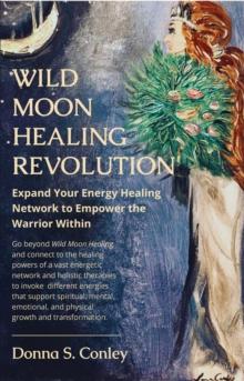 Wild Moon Healing Revolution : Expand Your Energy Healing Network to Empower the Warrior Within