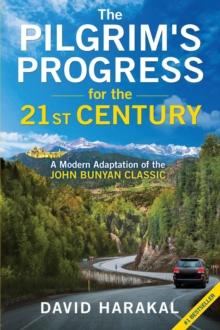 The Pilgrim's Progress for the 21st Century : A Modern Adaptation of the John Bunyan Classic