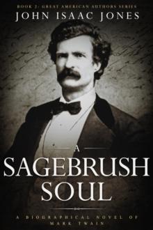 A Sagebrush Soul : A Biographical Novel of Mark Twain