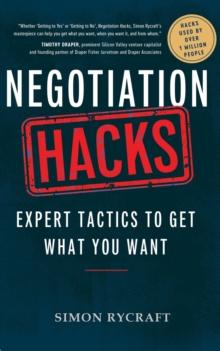 Negotiation Hacks : Expert Tactics to Get What You Want