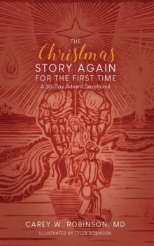 The Christmas Story Again-For the First Time : A 30-Day Advent Devotional