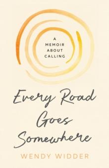 Every Road Goes Somewhere : A Memoir about Calling