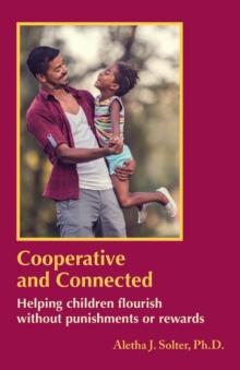 Cooperative and Connected : Helping children flourish without punishments or rewards