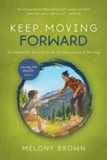 Keep Moving Forward : An Interactive Survival Guide for Overcoming & Thriving