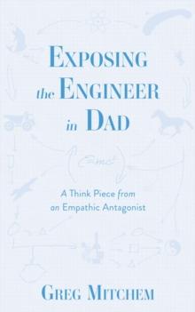 Exposing the Engineer in Dad : A Think Piece from an Empathic Antagonist