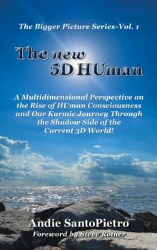 The new 5D HUman : A Multidimensional Perspective on the Rise of HUman Consciousness and Our Karmic Journey Through the Shadow of the Current 3D World!