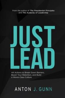 Just Lead : 44 Actions to Break Down Barriers, Boost Your Retention, and Build a World-Class Culture