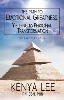 The Path to The Path to Emotional Greatness:  Yielding to Personal Transformation (EGYPT): The Trinity Strategy Guidebook:  Yielding to Personal Transformation (EGYPT) : The Trinity