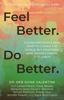 Feel Better. Do Better. : A Guide for People Who Want to Change the World, but Sometimes Have Trouble Making It to Lunch