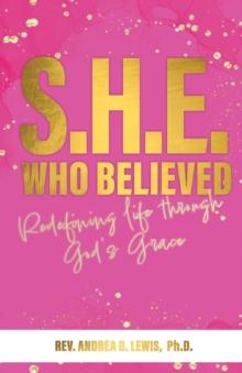 S.H.E. Who Believed : Redefining Life Through God's Grace