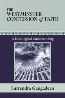 The Westminster Confession of Faith : A Doxological Understanding