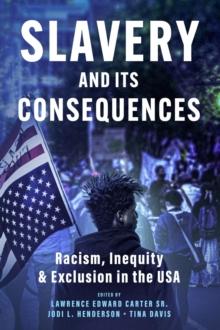 Slavery and its Consequences: Racism, Inequity & Exclusion in the USA : Racism, Inequity & Exclusion in the USA