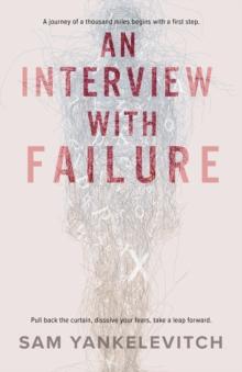 An Interview with Failure : Pull back the curtain, dissolve your fears, take a leap forward