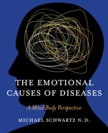 The Emotional Causes of Diseases : A Mind Body Perspective