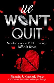 We Won't Quit : Marital Tools to PUSH Through Difficult Times