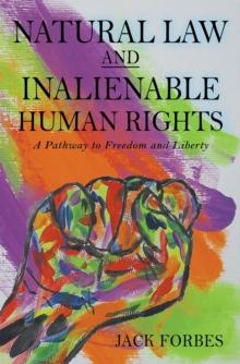 NATURAL LAW AND INALIENABLE HUMAN RIGHTS A Pathway to Freedom and Liberty