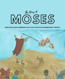 The Story of Moses : How God used someone like you to do extraordinary things