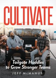 Cultivate : Tailgate Huddles to Grow Stronger Teams