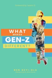 WHAT MAKES GEN Z DIFFERENT? : How To Lead And Parent The Gen Z - Understanding This Eccentric Generation, Maximizing Their Uniqueness