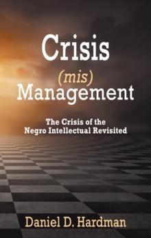 Crisis (mis)Management : The Crisis of the Negro Intellectual Revisited