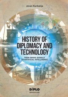 History of Diplomacy and Technology : From Smoke Signals to Artificial Intelligence