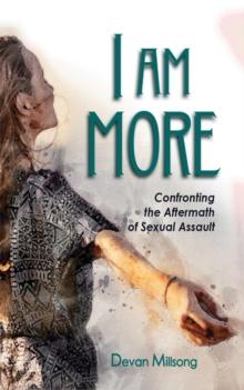 I am More : Confronting the Aftermath of Sexual Assault