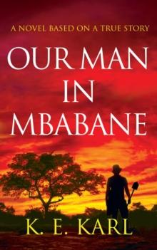 Our Man in Mbabane : A Novel Based on a True Story