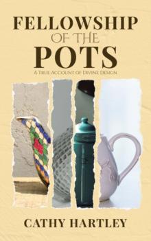 Fellowship of the Pots : A True Account of Divine Design