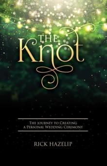 The Knot : The Journey to Creating a Personal Wedding Ceremony