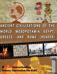 A Fun Homeschooling History Curriculum for Kids! Ancient Civilizations of the World : Mesopotamia, Egypt, Greece, and Rome (Reading Book)