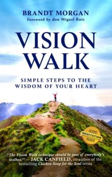 Vision Walk : Simple Steps to the Wisdom of Your Heart