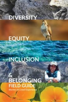 Diversity, Equity, Inclusion, and Belonging Field Guide : Stories of Lived Experiences