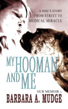 MY HOOMAN AND ME : A Dog's Story From Street To Medical Miracle